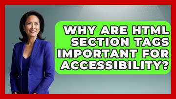 Why Are HTML Section Tags Important For Accessibility? - Simple HTML Studio