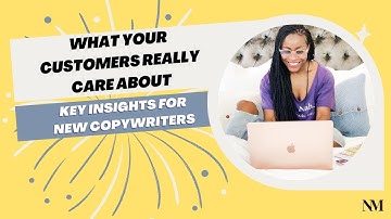 What Your Customers Really Care About | Key Insights for New Copywriters