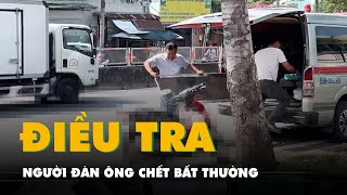 Điều tra nguyên nhân người đàn ông chết bất thường trên đường Phạm Văn Đồng ở TP.HCM