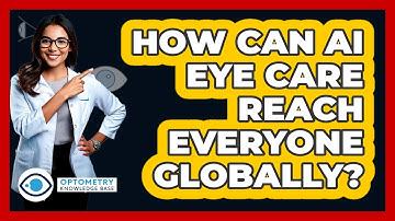 How Can AI Eye Care Reach Everyone Globally? - Optometry Knowledge Base