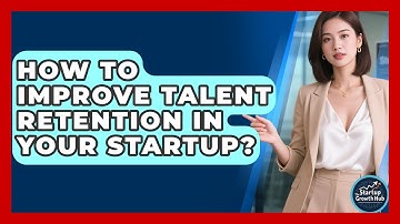 How To Improve Talent Retention In Your Startup? - The Startup Growth Hub