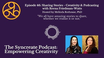 Syncreate Podcast Ep. 46 [AUDIO]: Sharing Stories - Creativity & Podcasting w/ Reena Friedman Watts