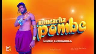 LIMBU LUCHAGULA.   NIMEACHA POMBE  AUDIO 2024