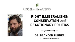 Right Illiberalisms: Conservatism and Reactionary Politics - Brandon Turner