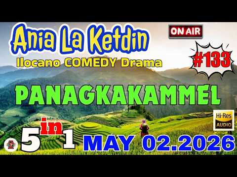 PANAGKAKAMMEL - Ania La Ketdin #133 "5in1" / ILOCANO COMEDY FULL DRAMA - May 02. 2026 #aynawowdrama