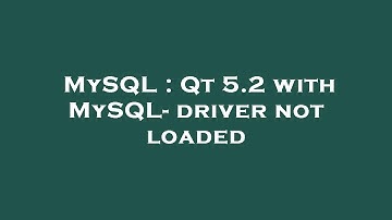 MySQL : Qt 5.2 with MySQL- driver not loaded