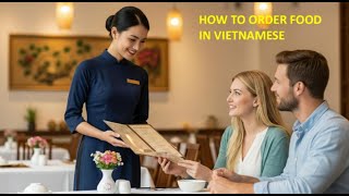 Vietnamese Learning 7: Learn Vietnamese - HOW TO ORDER FOOD IN VIETNAMESE