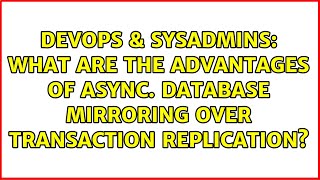 What are the advantages of async. database mirroring over transaction replication?