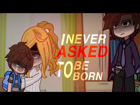 I NEVER ASKED TO BE BORN || Gacha Club || Aftons || MY AU || Skit ||