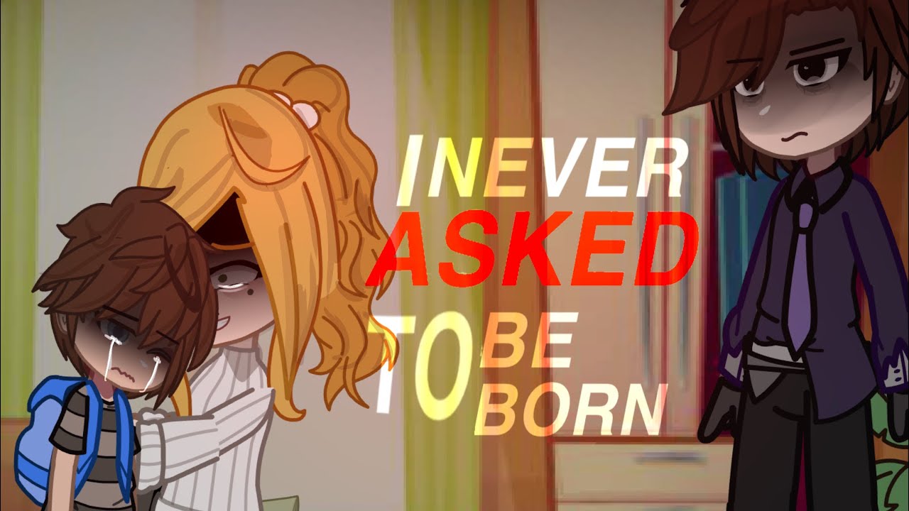 I NEVER ASKED TO BE BORN || Gacha Club || Aftons || MY AU || Skit ||
