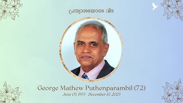 George Mathew Puthenparambil (72)| Home Going Service & Interment