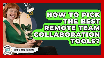 How To Pick The Best Remote Team Collaboration Tools? - Guide To Work From Home