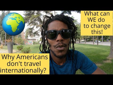 why-americans-don't-travel-internationally?-what-can-we-do-to-change-this?