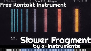 Free Kontakt Instrument - Slower Fragment by e-instruments (No Talking)