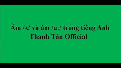 Âm /ʌ/ và âm /ɑː/ trong tiếng Anh