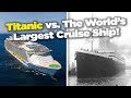 Titanic vs world's largest cruise ship!