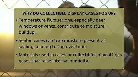 Why Do Collectible Display Cases Fog Up? - The Memorabilia Zone
