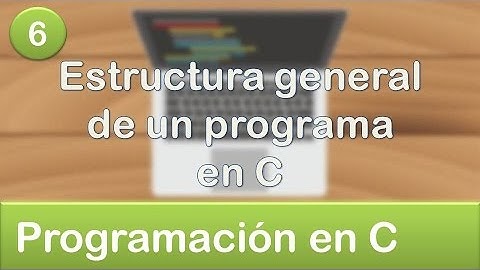 6. Programación en C - Estructura general de un programa en C