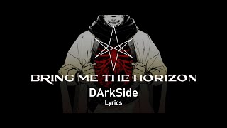 Bring Me The Horizon - DArkSide (Lyrics)