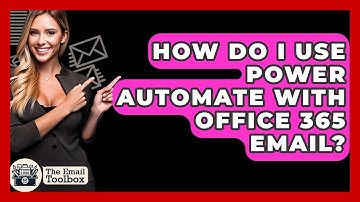 How Do I Use Power Automate With Office 365 Email? - TheEmailToolbox.com