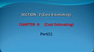 Section 2 ― Chapter 9 , Cost Estimating , Part(1)
