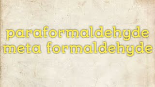 paraformaldehyde, meta formaldehyde