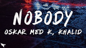 oskar med k, Khalid - nobody (make me feel) [Lyrics]