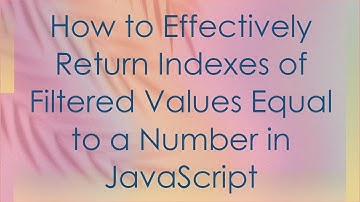 How to Effectively Return Indexes of Filtered Values Equal to a Number in JavaScript