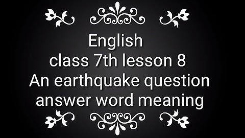 English class 7th lesson 8 An earthquake question answer word meaning