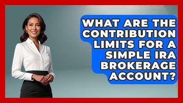 What Are The Contribution Limits For A SIMPLE IRA Brokerage Account? - Ask Your Bank Teller