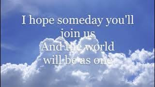 Imagine - Lyrics (You may say I'm a dreame But I'm not the only one)