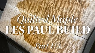 Quilted maple LES PAUL build | Part 1 of 3