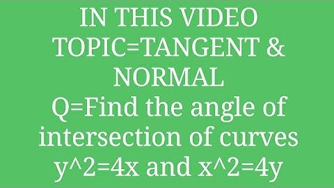 Tangent and normal #Find the angle of intersection of curves y^2=4x and x^2=4y..part 5