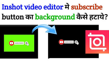 Inshot Video Editor में Subscribe Button का Background कैसे हटाये | Remove Subscribe Background