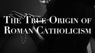 The True Origin of Roman Catholicism
