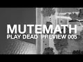 MUTEMATH - PLAY DEAD // PREVIEW 005
