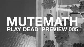 MUTEMATH - PLAY DEAD // PREVIEW 005