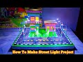 How To Make School Project | Automatic On Of Street Light  | How to Make Road Street Light Project