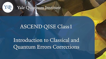 Class 1 - Steve Girvin: Introduction to Classical and Quantum Errors Corrections