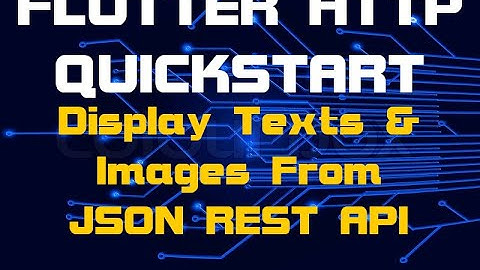 Flutter HTTP Quickstart | Read Texts And Display Images From JSON API