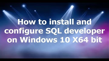 How To Install And Configure SQL Developer On Windows 10 x64 Bit