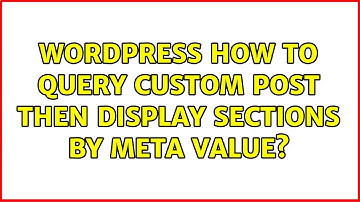 Wordpress: How to query custom post then display sections by meta value? (2 Solutions!!)