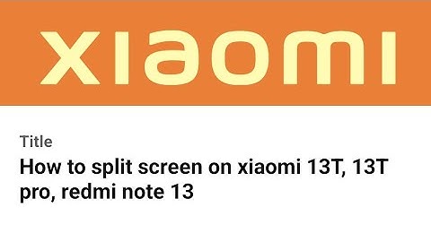 How to split screen on xiaomi 13T, 13T pro, redmi note 13