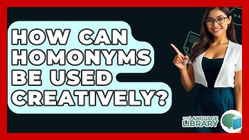 How Can Homonyms Be Used Creatively? - The Language Library