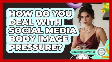 How Do You Deal With Social Media Body Image Pressure? - Eating Disorder Support Hub