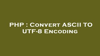 PHP : Convert ASCII TO UTF-8 Encoding