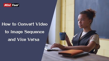 How to Convert Video to Image Sequence and Vice Versa
