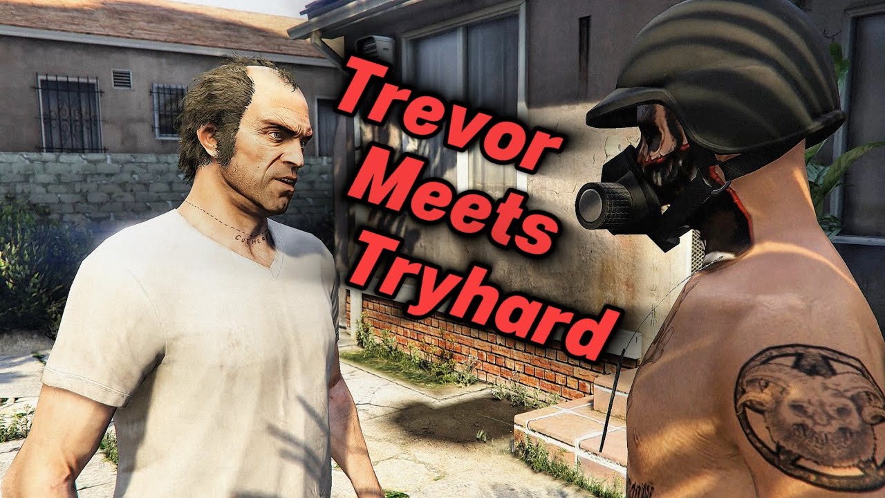 Trevor Meets Tryhard