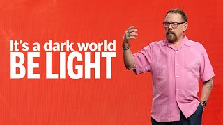 It&#39;s A Dark World -- Be A Light!