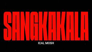 SANGKAKALA - ICAL MOSH